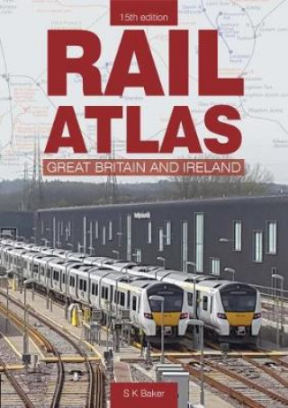 Könyv Rail Atlas Of Great Britain And Ireland 15th Edition Stuart Baker