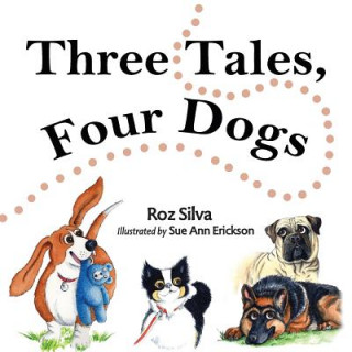 Kniha Three Tales, Four Dogs Roz (Society of Children's Book Writers and Illustrators) Silva