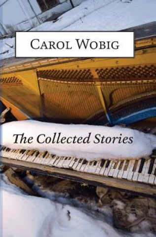 Knjiga Collected Stories of Carol Wobig Carol Wobig