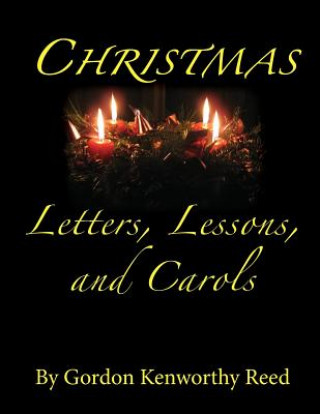 Kniha Christmas Letters, Lessons, and Carols GORDON KENWORT REED