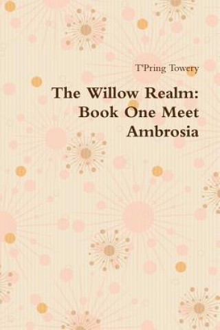 Kniha Willow Realm: Book One Meet Ambrosia T'Pring Towery