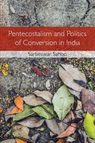 Könyv Pentecostalism and Politics of Conversion in India Sahoo