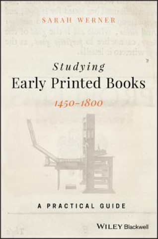Kniha Studying Early Printed Books, 1450-1800 - A Practical Guide SARAH WERNER