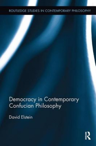 Könyv Democracy in Contemporary Confucian Philosophy Elstein