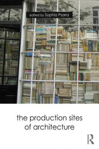 Buch Production Sites of Architecture Sophia Psarra