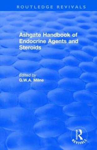 Carte Ashgate Handbook of Endocrine Agents and Steroids MILNE