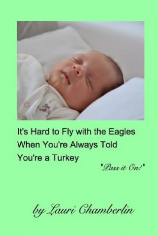 Kniha It's Hard to Fly with the Eagles When You're Always Told You're a Turkey Lauri Chamberlin