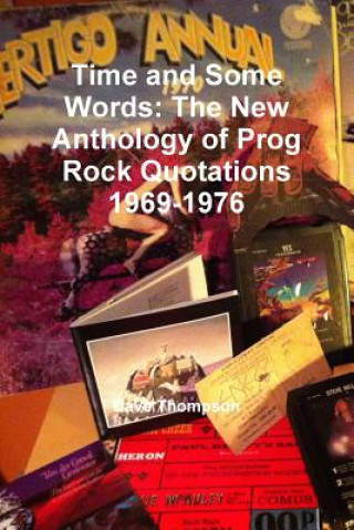 Kniha Time and Some Words: The New Anthology of Prog Rock Quotations 1969-1976 Dave Thompson