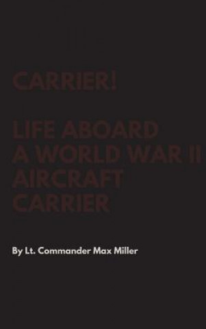 Книга Carrier! Life Aboard a World War II Aircraft Carrier Lt Commander Max Miller