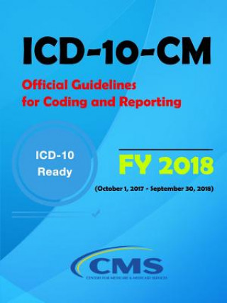 Kniha ICD-10-CM Official Guidelines for Coding and Reporting - FY 2018 (October 1, 2017 - September 30, 2018) National Center for Health Stati (NCHS)
