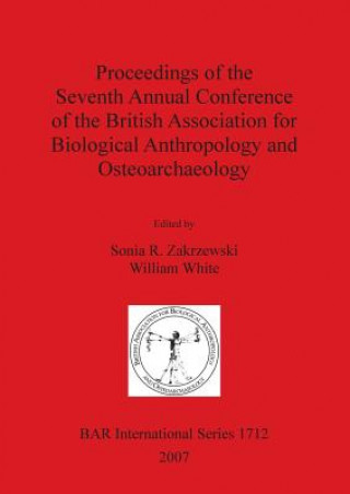 Könyv Proceedings of the Seventh Annual Conference of the British Association for Biological Anthropology and Osteoarchaeology William White