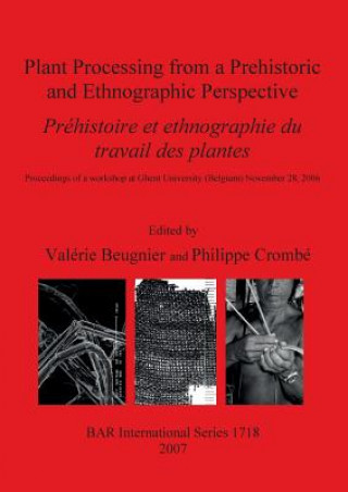 Kniha Plant Processing from a Prehistoric and Ethnographic Perspective/ Prehistoire Et Ethnographie Du Travail Des Plantes Valérie Beugnier
