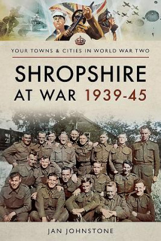 Knjiga Shropshire at War 1939-45 JANET JOHNSTONE