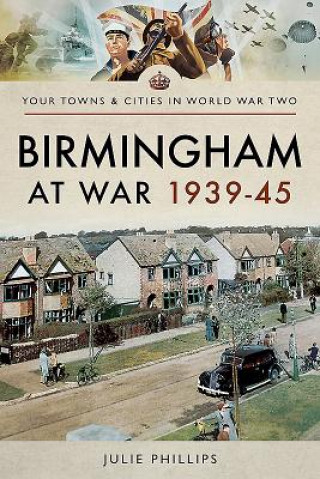 Książka Birmingham at War 1939-45 JULIE PHILLIPS