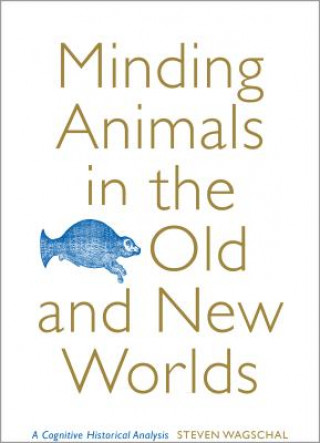 Kniha Minding Animals in the Old and New Worlds Steven Wagschal