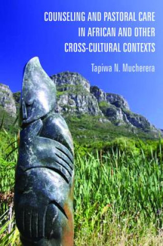 Könyv Counseling and Pastoral Care in African and Other Cross-Cultural Contexts Tapiwa N. Mucherera