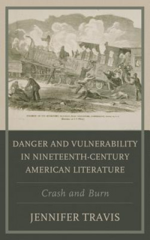 Carte Danger and Vulnerability in Nineteenth-century American Literature Jennifer Travis