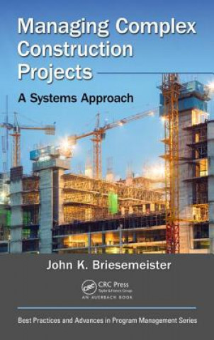 Knjiga Managing Complex Construction Projects John K. Briesemeister