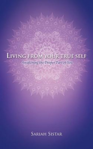 Kniha Living from Your True Self Sariah Sistar