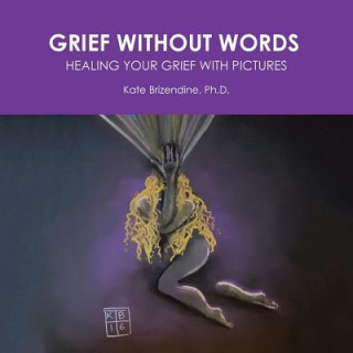 Knjiga Grief Without Words Ph.D. Kate Brizendine