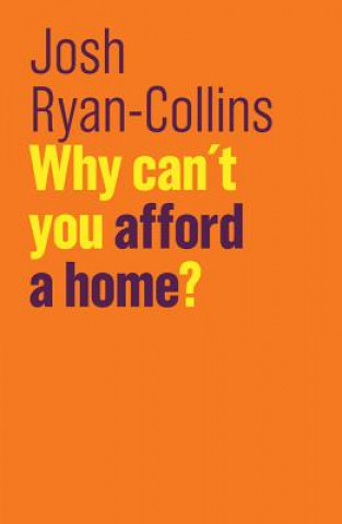 Carte Why Can`t You Afford a Home? Josh Ryan-Collins