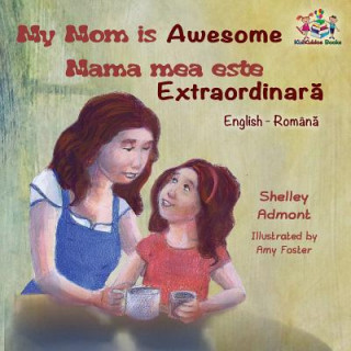 Kniha My Mom is Awesome (English Romanian children's book) SHELLEY ADMONT