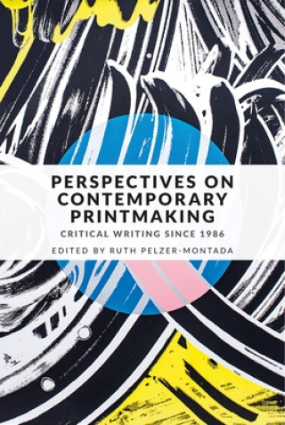 Könyv Perspectives on Contemporary Printmaking Ruth Pelzer-Montada