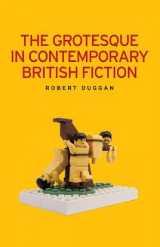 Könyv Grotesque in Contemporary British Fiction Robert Duggan