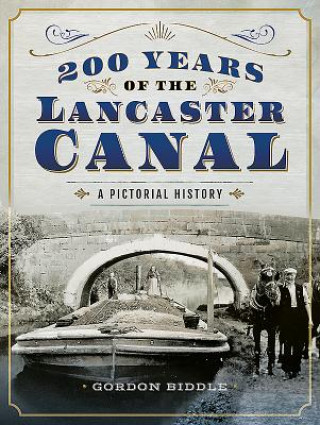 Kniha 200 Years of The Lancaster Canal Gordon Biddle