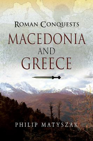 Kniha Roman Conquests: Macedonia and Greece Philip Matyszak