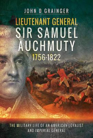 Книга Lieutenant General Sir Samuel Auchmuty 1756-1822 John D Grainger