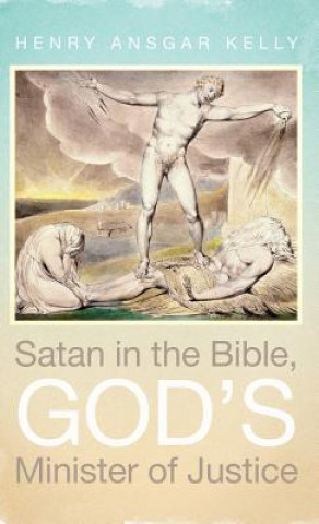 Book Satan in the Bible, God's Minister of Justice Henry Ansgar Kelly