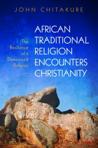 Kniha African Traditional Religion Encounters Christianity JOHN CHITAKURE