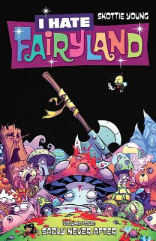 Carte I Hate Fairyland Volume 4: Sadly Never After Skottie Young