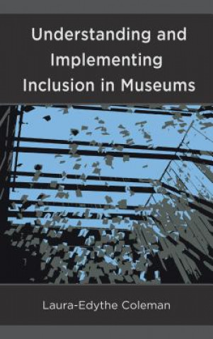 Książka Understanding and Implementing Inclusion in Museums Laura-Edythe Coleman