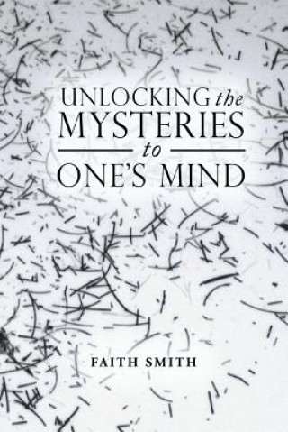 Carte Unlocking the Mysteries to One's Mind Faith Smith