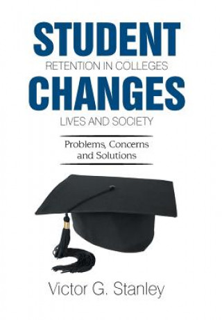 Kniha Student Retention in Colleges Changes Lives and Society Victor G. Stanley