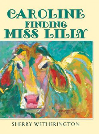 Kniha Caroline Finding Miss Lilly SHERRY WETHERINGTON
