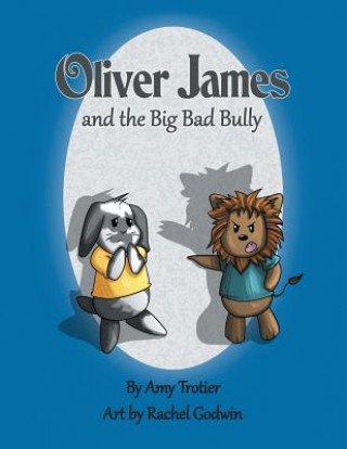 Kniha Oliver James and the Big Bad Bully Amy Trotier