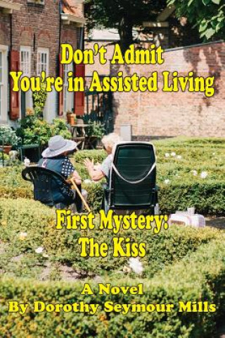 Book Don't Admit You're in Assisted Living DOROTHY  SEYM MILLS