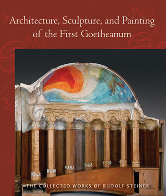 Книга Architecture, Sculpture, and Painting of the First Goetheanum Dr Rudolf Steiner