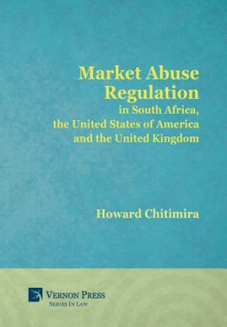 Könyv Market Abuse Regulation in South Africa, the United States of America and the United Kingdom Howard Chitimira