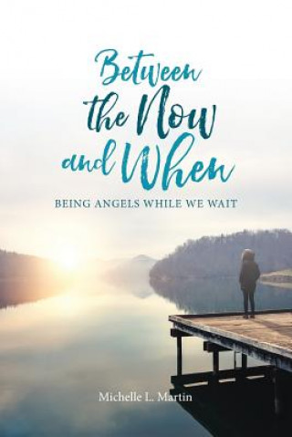 Книга Between the Now and When Martin Michelle