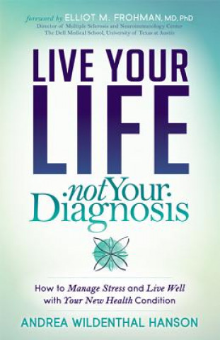 Kniha Live Your Life, Not Your Diagnosis Andrea Hanson