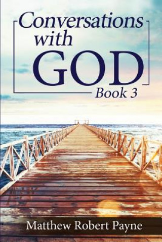 Carte Conversations with God Book 3 Matthew Robert Payne