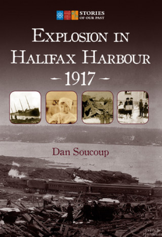 Buch Explosion in Halifax Harbour, 1917 Dan Soucoup