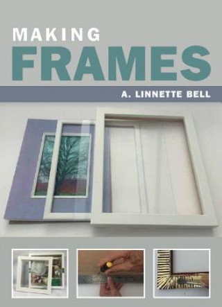 Knjiga Making Frames A. Linnette Bell