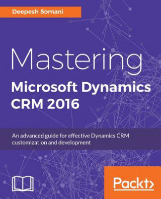 Carte Mastering Microsoft Dynamics CRM 2016 Deepesh Somani