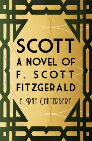 Книга Scott: A Novel of F. Scott Fitzgerald E. Ray Canterbery