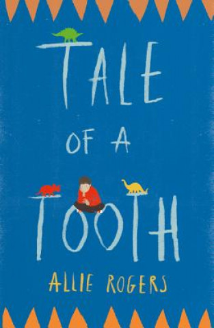 Kniha Tale of a Tooth: Heart-rending story of domestic abuse through a child's eyes Allie Rogers